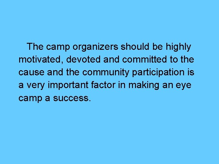 The camp organizers should be highly motivated, devoted and committed to the cause and