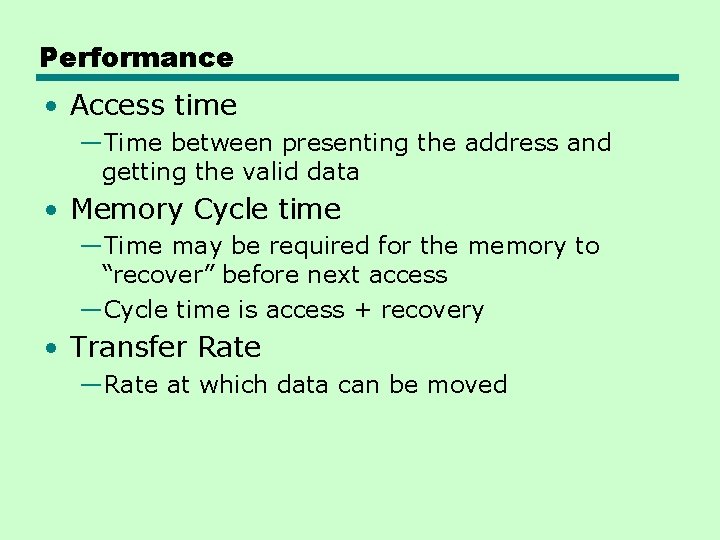 Performance • Access time —Time between presenting the address and getting the valid data