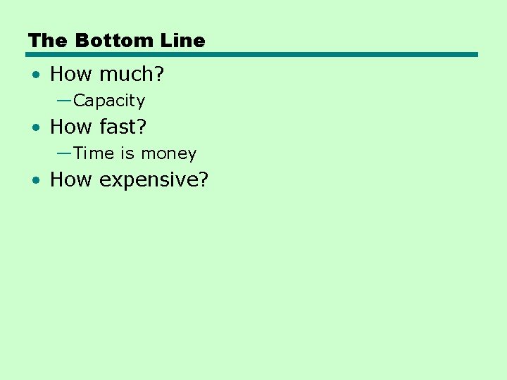 The Bottom Line • How much? —Capacity • How fast? —Time is money •