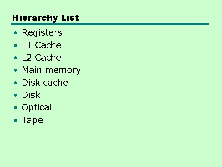 Hierarchy List • • Registers L 1 Cache L 2 Cache Main memory Disk