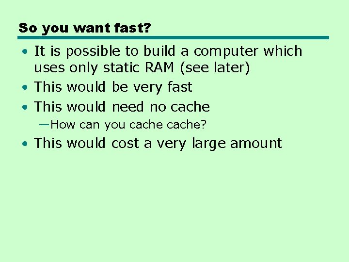 So you want fast? • It is possible to build a computer which uses