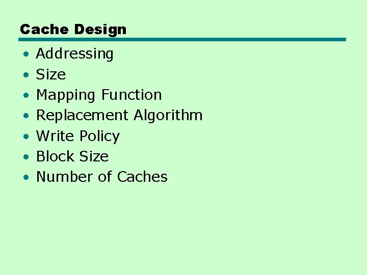 Cache Design • • Addressing Size Mapping Function Replacement Algorithm Write Policy Block Size