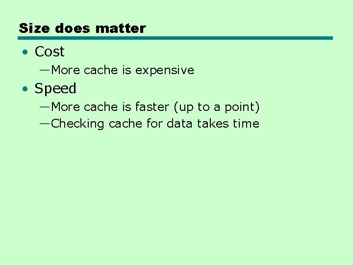 Size does matter • Cost —More cache is expensive • Speed —More cache is