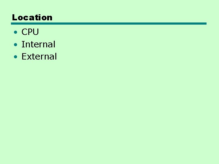 Location • CPU • Internal • External 