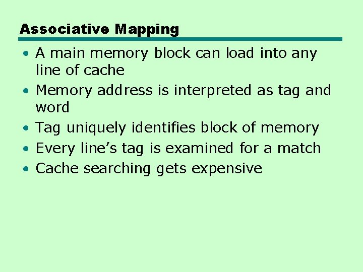 Associative Mapping • A main memory block can load into any line of cache