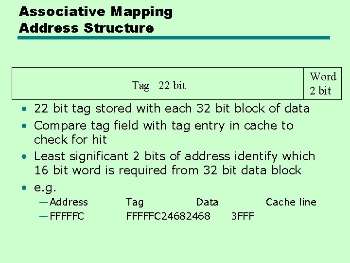 Associative Mapping Address Structure Word 2 bit Tag 22 bit • 22 bit tag