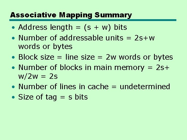 Associative Mapping Summary • Address length = (s + w) bits • Number of