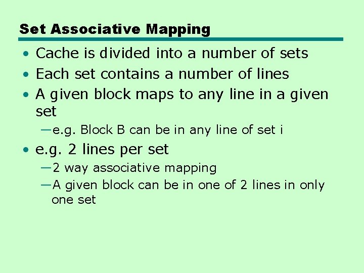 Set Associative Mapping • Cache is divided into a number of sets • Each