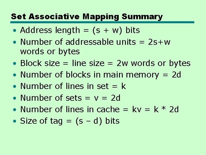 Set Associative Mapping Summary • Address length = (s + w) bits • Number