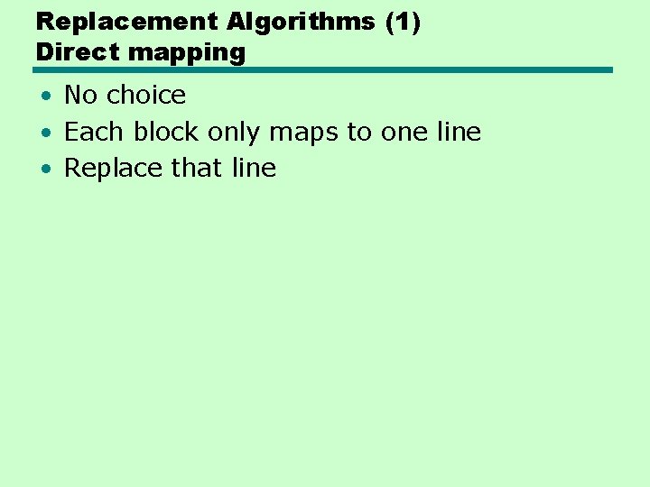 Replacement Algorithms (1) Direct mapping • No choice • Each block only maps to