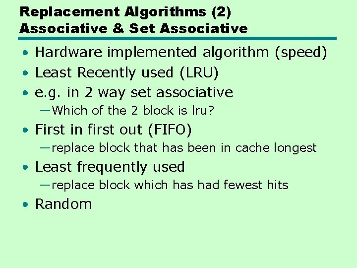 Replacement Algorithms (2) Associative & Set Associative • Hardware implemented algorithm (speed) • Least