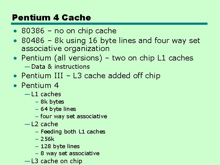 Pentium 4 Cache • 80386 – no on chip cache • 80486 – 8