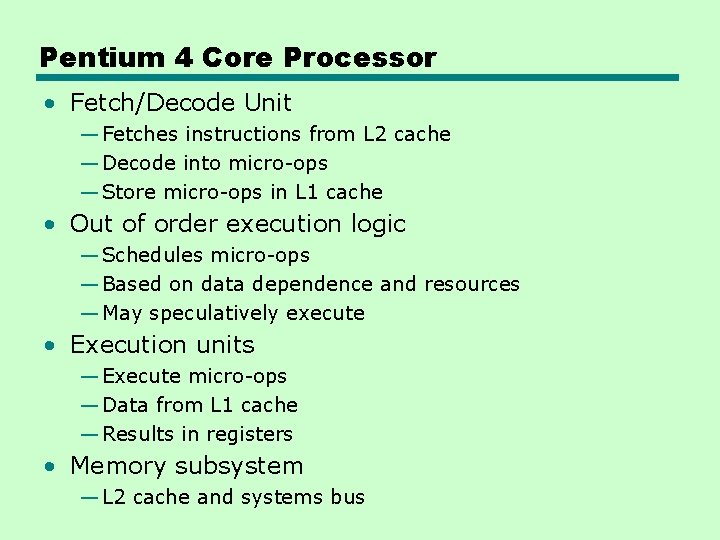 Pentium 4 Core Processor • Fetch/Decode Unit — Fetches instructions from L 2 cache