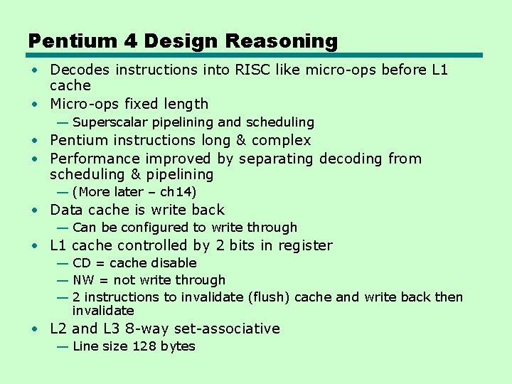 Pentium 4 Design Reasoning • Decodes instructions into RISC like micro-ops before L 1