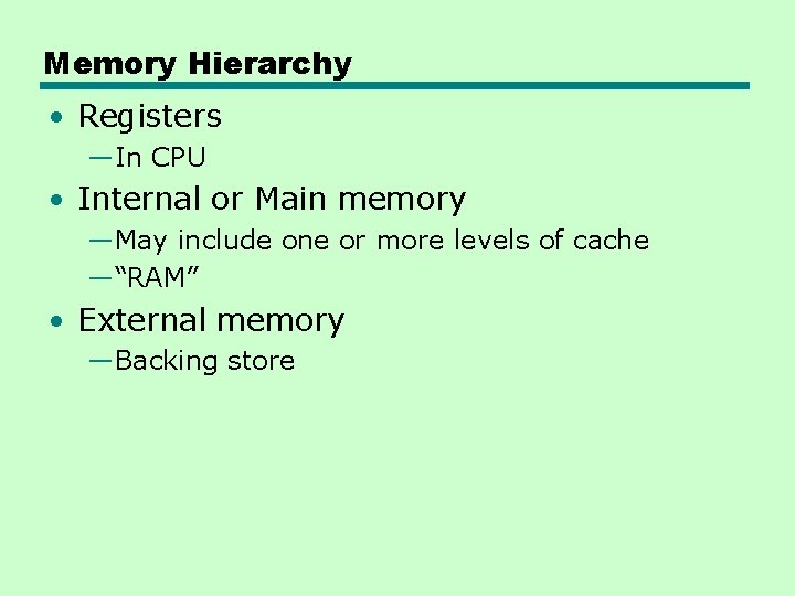 Memory Hierarchy • Registers —In CPU • Internal or Main memory —May include one