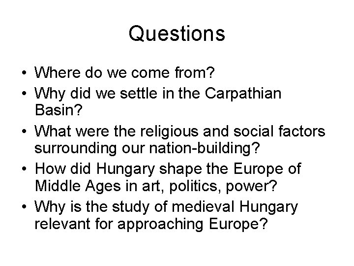 Questions • Where do we come from? • Why did we settle in the