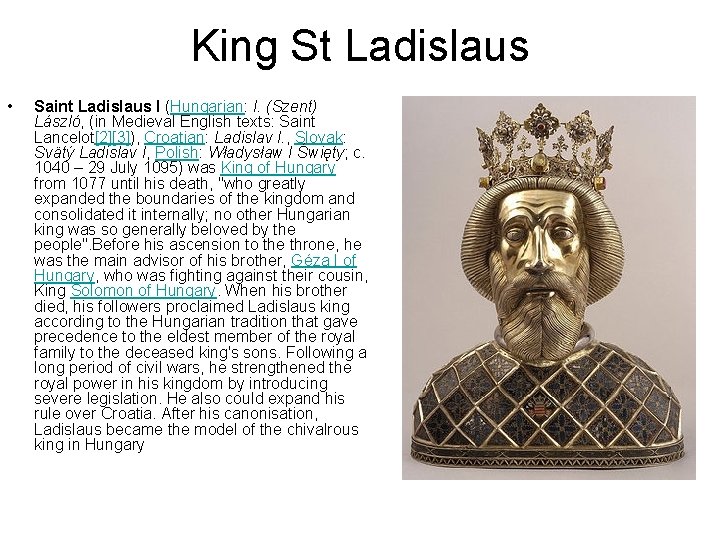 King St Ladislaus • Saint Ladislaus I (Hungarian: I. (Szent) László, (in Medieval English