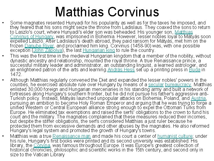 Matthias Corvinus • • Some magnates resented Hunyadi for his popularity as well as