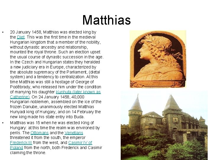 Matthias • • 20 January 1458, Matthias was elected king by the Diet. This