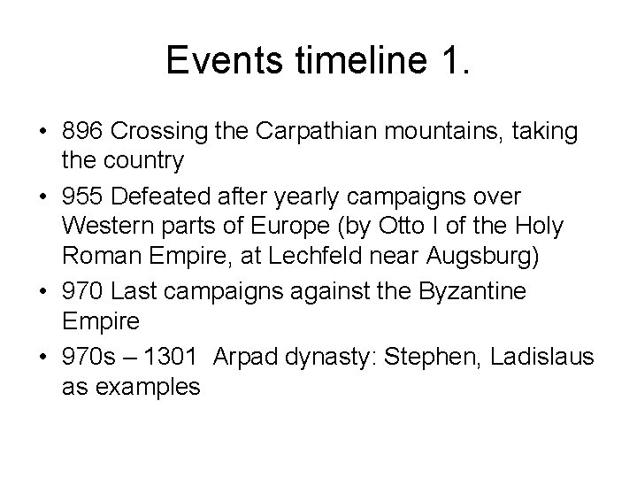 Events timeline 1. • 896 Crossing the Carpathian mountains, taking the country • 955