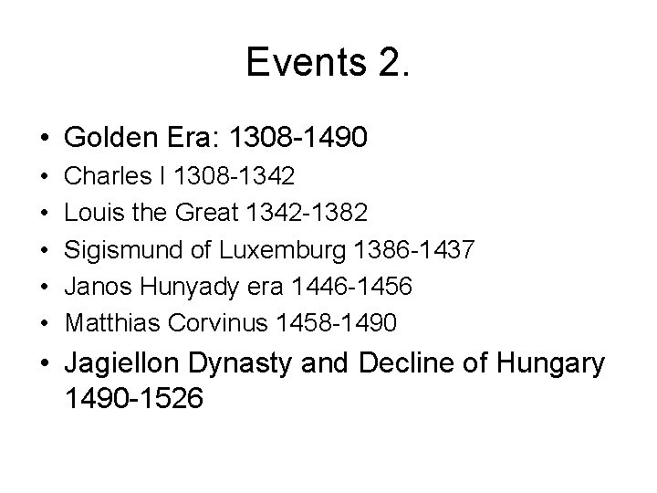 Events 2. • Golden Era: 1308 -1490 • • • Charles I 1308 -1342