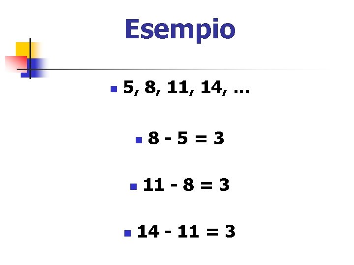 Esempio n 5, 8, 11, 14, . . . n n n 8 -5=3
