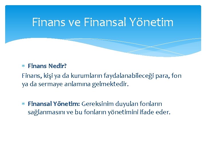Finans ve Finansal Yönetim Finans Nedir? Finans, kişi ya da kurumların faydalanabileceği para, fon