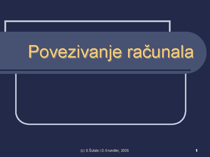 Povezivanje računala (c) S. Šutalo i D. Grundler, 2009. 1 