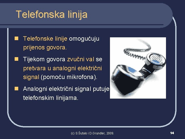 Telefonska linija n Telefonske linije omogućuju prijenos govora. n Tijekom govora zvučni val se