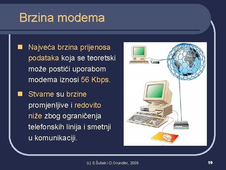 Brzina modema n Najveća brzina prijenosa podataka koja se teoretski može postići uporabom modema