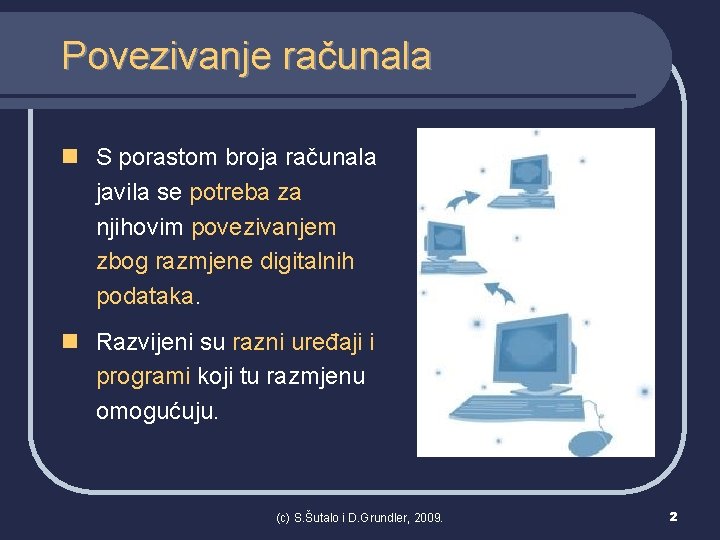 Povezivanje računala n S porastom broja računala javila se potreba za njihovim povezivanjem zbog