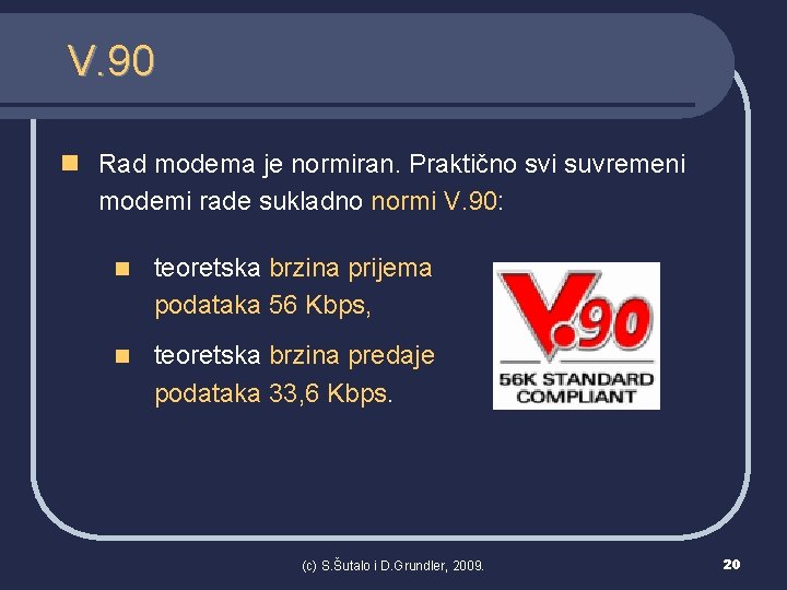 V. 90 n Rad modema je normiran. Praktično svi suvremeni modemi rade sukladno normi
