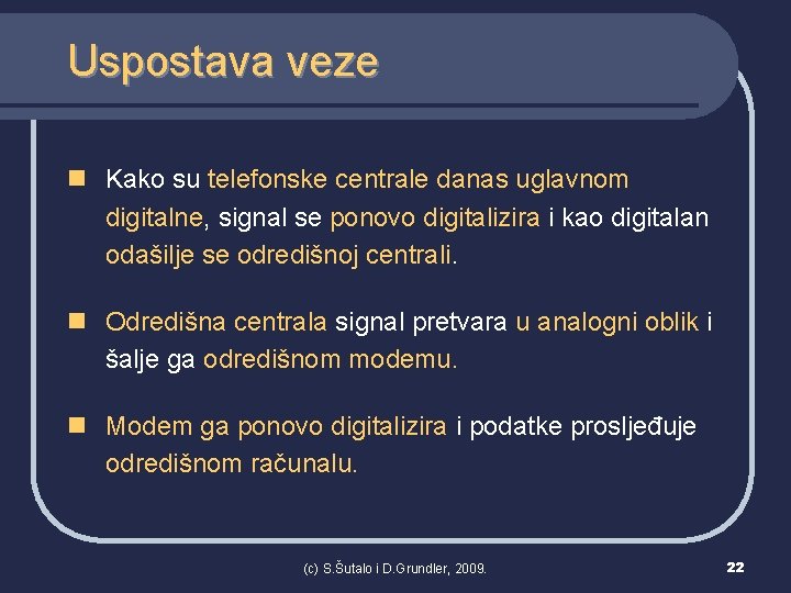 Uspostava veze n Kako su telefonske centrale danas uglavnom digitalne, signal se ponovo digitalizira