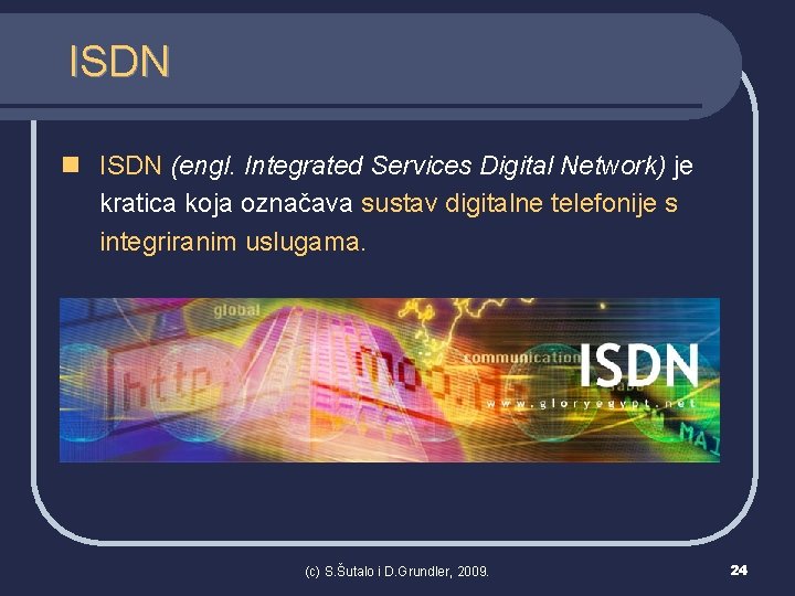 ISDN n ISDN (engl. Integrated Services Digital Network) je kratica koja označava sustav digitalne