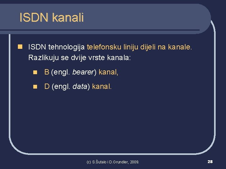 ISDN kanali n ISDN tehnologija telefonsku liniju dijeli na kanale. Razlikuju se dvije vrste