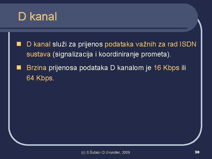 D kanal n D kanal služi za prijenos podataka važnih za rad ISDN sustava