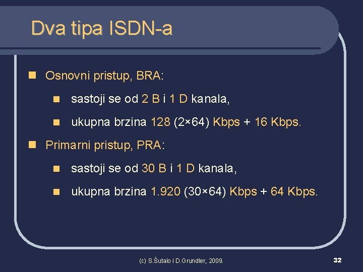 Dva tipa ISDN-a n Osnovni pristup, BRA: n sastoji se od 2 B i