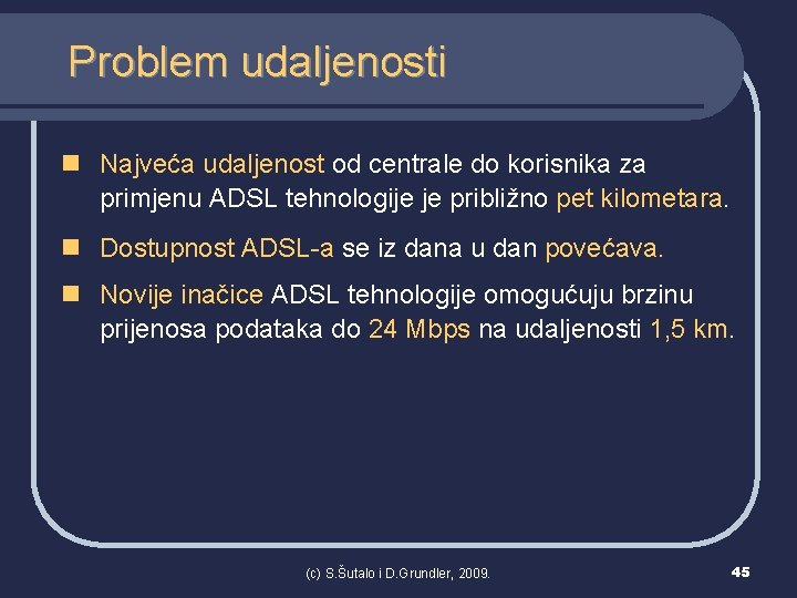 Problem udaljenosti n Najveća udaljenost od centrale do korisnika za primjenu ADSL tehnologije je