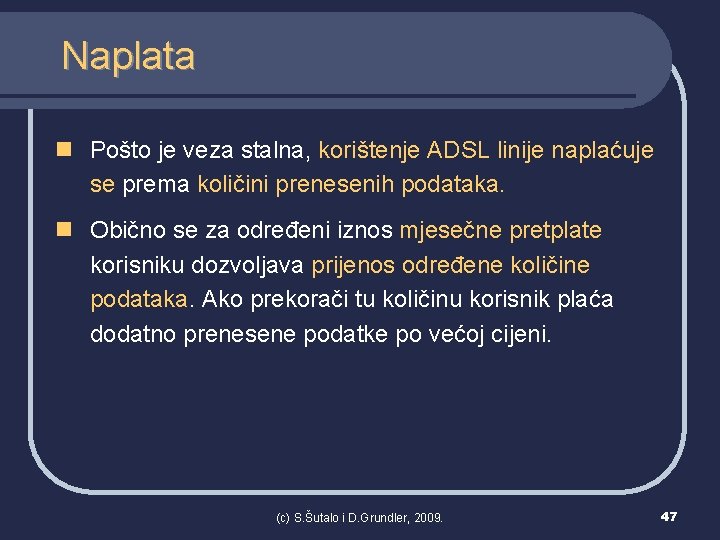 Naplata n Pošto je veza stalna, korištenje ADSL linije naplaćuje se prema količini prenesenih