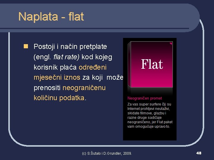 Naplata - flat n Postoji i način pretplate (engl. flat rate) kod kojeg korisnik