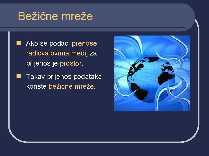 Bežične mreže n Ako se podaci prenose radiovalovima medij za prijenos je prostor. n