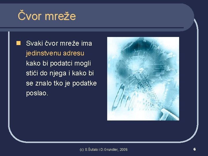 Čvor mreže n Svaki čvor mreže ima jedinstvenu adresu kako bi podatci mogli stići