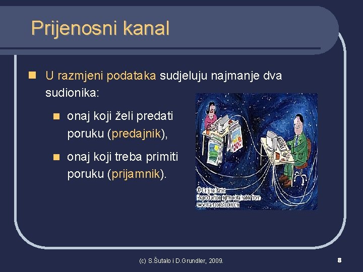 Prijenosni kanal n U razmjeni podataka sudjeluju najmanje dva sudionika: n onaj koji želi
