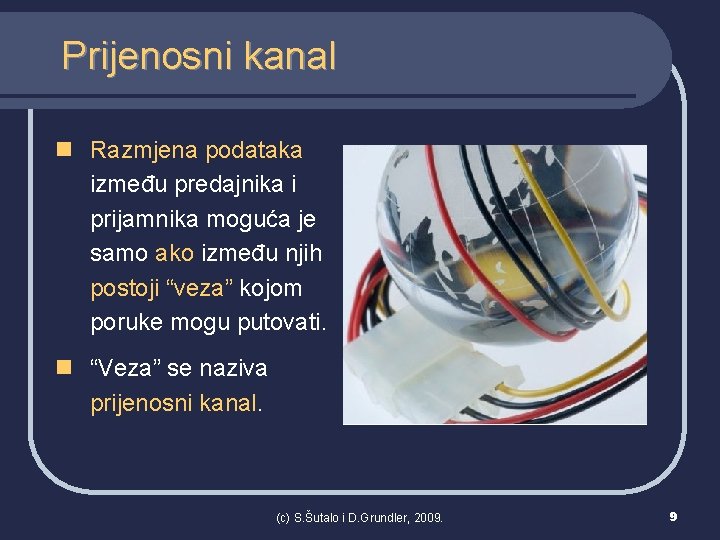 Prijenosni kanal n Razmjena podataka između predajnika i prijamnika moguća je samo ako između