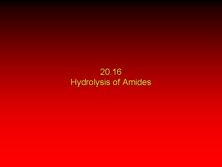 20. 16 Hydrolysis of Amides 
