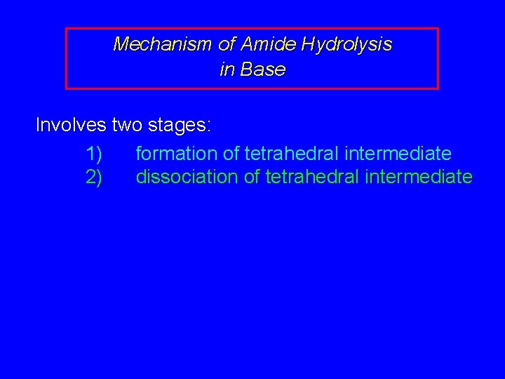 Mechanism of Amide Hydrolysis in Base Involves two stages: 1) formation of tetrahedral intermediate