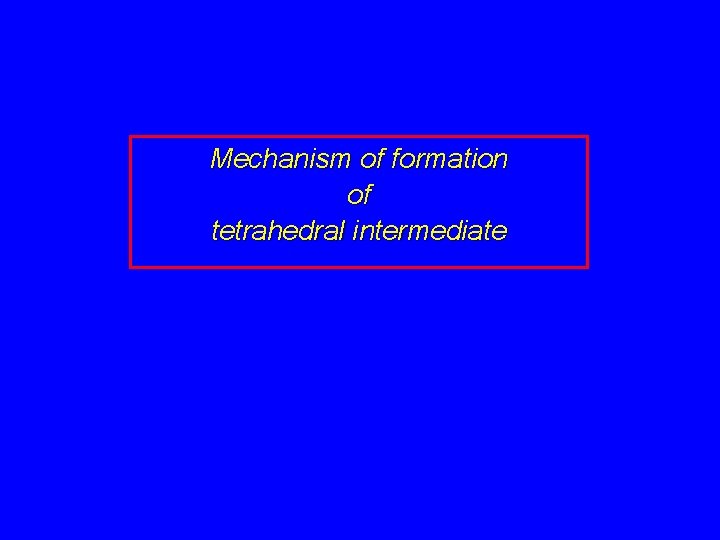 Mechanism of formation of tetrahedral intermediate 