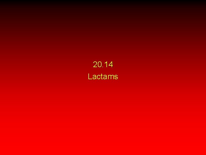 20. 14 Lactams 