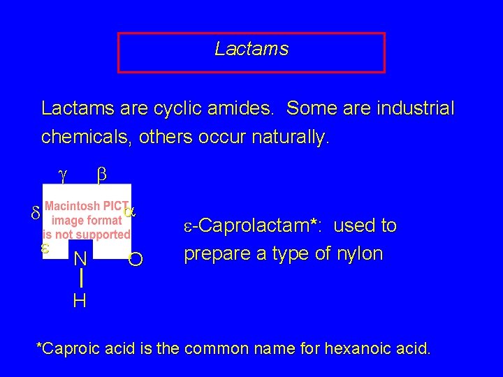 Lactams are cyclic amides. Some are industrial chemicals, others occur naturally. g b a