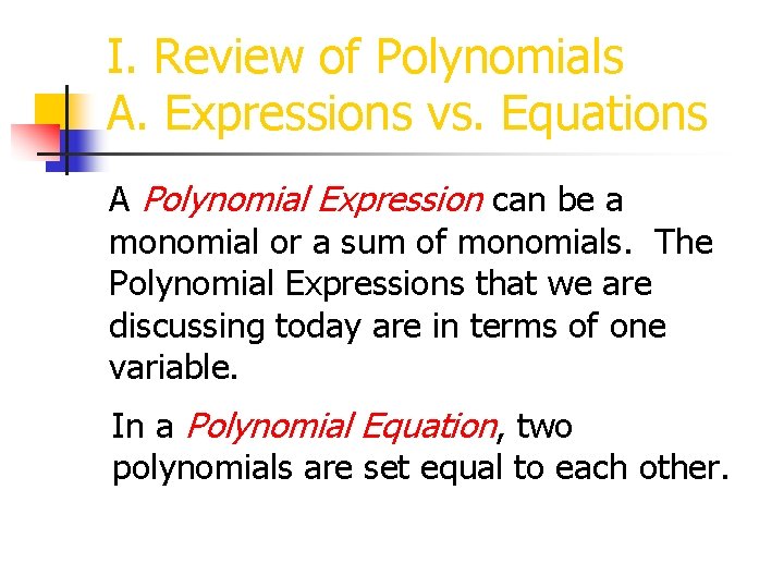 I. Review of Polynomials A. Expressions vs. Equations A Polynomial Expression can be a